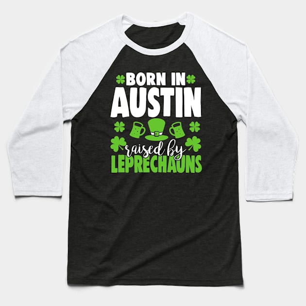 Born in AUSTIN raised by leprechauns Baseball T-Shirt by Anfrato